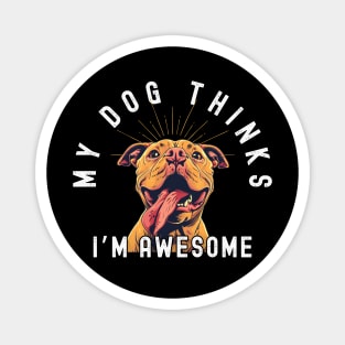 Funny Pitbull T-Shirt - "My Dog Thinks I'm Awesome" - Perfect for Dog Lovers! Magnet